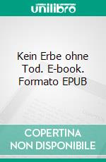 Kein Erbe ohne Tod. E-book. Formato EPUB ebook