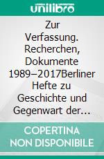 Zur Verfassung. Recherchen, Dokumente 1989–2017Berliner Hefte zu Geschichte und Gegenwart der Stadt #5. E-book. Formato EPUB ebook