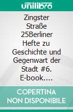 Zingster Straße 25Berliner Hefte zu Geschichte und Gegenwart der Stadt #6. E-book. Formato EPUB ebook