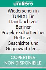 Wiedersehen in TUNIX! Ein Handbuch zur Berliner ProjektekulturBerliner Hefte zu Geschichte und Gegenwart der Stadt #57. E-book. Formato EPUB ebook