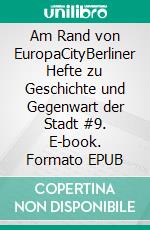Am Rand von EuropaCityBerliner Hefte zu Geschichte und Gegenwart der Stadt #9. E-book. Formato EPUB ebook