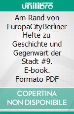 Am Rand von EuropaCityBerliner Hefte zu Geschichte und Gegenwart der Stadt #9. E-book. Formato PDF ebook