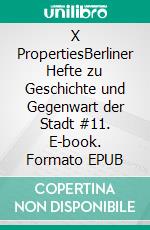 X PropertiesBerliner Hefte zu Geschichte und Gegenwart der Stadt #11. E-book. Formato EPUB ebook