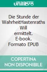 Die Stunde der WahrheitHastenraths Will ermittelt. E-book. Formato EPUB ebook di Christian Macharski