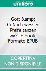 Gott & CoNach wessen Pfeife tanzen wir?. E-book. Formato EPUB ebook di L. Kin