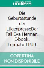 Die Geburtsstunde der LügenpresseDer Fall Eva Herman. E-book. Formato EPUB ebook di Peter Mersch