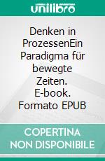 Denken in ProzessenEin Paradigma für bewegte Zeiten. E-book. Formato EPUB