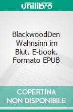 BlackwoodDen Wahnsinn im Blut. E-book. Formato EPUB ebook di Lena Knodt