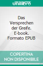 Das Versprechen der Greife. E-book. Formato EPUB ebook di Janika Hoffmann