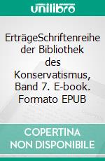 ErträgeSchriftenreihe der Bibliothek des Konservatismus, Band 7. E-book. Formato EPUB ebook di Michael von Prollius