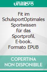 Fit im SchulsportOptimales Sportwissen für das Sportprofil. E-book. Formato EPUB ebook