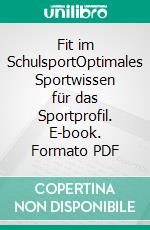 Fit im SchulsportOptimales Sportwissen für das Sportprofil. E-book. Formato PDF ebook