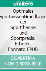 Optimales SportwissenGrundlagen der Sporttheorie und Sportpraxis. E-book. Formato EPUB ebook di Wolfgang Friedrich