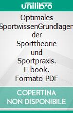 Optimales SportwissenGrundlagen der Sporttheorie und Sportpraxis. E-book. Formato PDF ebook di Wolfgang Friedrich