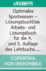 Optimales Sportwissen – LösungsbuchDas Arbeits- und Lösungsbuch für die 4. und 5. Auflage des Lehrbuchs. E-book. Formato PDF