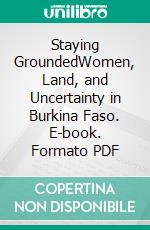 Staying GroundedWomen, Land, and Uncertainty in Burkina Faso. E-book. Formato PDF ebook di Martina Cavicchioli