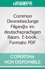 Common DiversitiesJunge Filipin@s im deutschsprachigen Raum. E-book. Formato PDF ebook di Arlene D. Castañeda