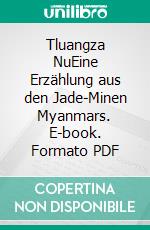 Tluangza NuEine Erzählung aus den Jade-Minen Myanmars. E-book. Formato PDF