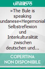 »The Bule is speaking Sundanese«Hegemoniale Selbstreflexion und Interkulturalität zwischen deutschen und indonesischen Studierenden. E-book. Formato PDF ebook