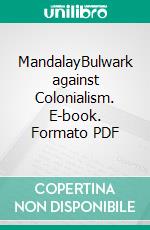 MandalayBulwark against Colonialism. E-book. Formato PDF ebook