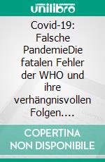 Covid-19: Falsche PandemieDie fatalen Fehler der WHO und ihre verhängnisvollen Folgen. E-book. Formato EPUB ebook