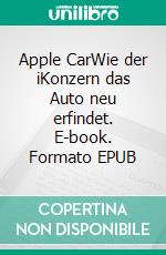 Apple CarWie der iKonzern das Auto neu erfindet. E-book. Formato EPUB ebook