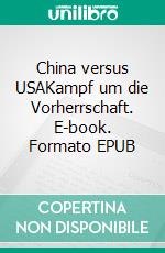 China versus USAKampf um die Vorherrschaft. E-book. Formato EPUB ebook