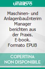 Maschinen- und AnlagenbauInterim Manager berichten aus der Praxis. E-book. Formato EPUB