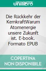 Die Rückkehr der KernkraftWarum Atomenergie unsere Zukunft ist. E-book. Formato EPUB ebook di Andreas Dripke