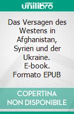 Das Versagen des Westens in Afghanistan, Syrien und der Ukraine. E-book. Formato EPUB ebook