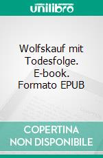 Wolfskauf mit Todesfolge. E-book. Formato EPUB ebook di Sabine Middelhaufe