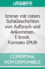 Immer mit rotem SofaGeschichten von  Aufbruch und Ankommen. E-book. Formato EPUB