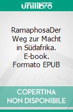 RamaphosaDer Weg zur Macht in Südafrika. E-book. Formato EPUB ebook di Ray Hartley