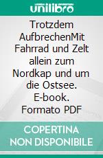 Trotzdem AufbrechenMit Fahrrad und Zelt allein zum Nordkap und um die Ostsee. E-book. Formato PDF ebook di Angelika Wilke