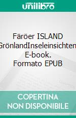 Färöer ISLAND GrönlandInseleinsichten. E-book. Formato EPUB ebook di Wolf Leichsenring