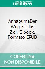 AnnapurnaDer Weg ist das Ziel. E-book. Formato EPUB ebook di Alexander Frangel