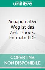 AnnapurnaDer Weg ist das Ziel. E-book. Formato PDF ebook