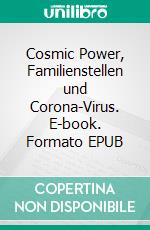 Cosmic Power, Familienstellen und Corona-Virus. E-book. Formato EPUB ebook