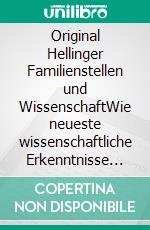 Original Hellinger Familienstellen und WissenschaftWie neueste wissenschaftliche Erkenntnisse die Wirksamkeit des Original Hellinger Familienstellens belegen. E-book. Formato EPUB