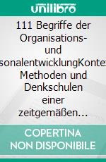 111 Begriffe der Organisations- und PersonalentwicklungKontexte, Methoden und Denkschulen einer zeitgemäßen Entwicklung von Menschen und Organisationen. E-book. Formato EPUB ebook di Jessica Andermahr