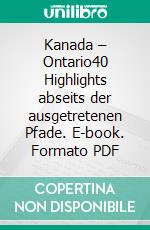 Kanada – Ontario40 Highlights abseits der ausgetretenen Pfade. E-book. Formato PDF ebook di Stephan Brünjes