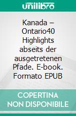 Kanada – Ontario40 Highlights abseits der ausgetretenen Pfade. E-book. Formato EPUB ebook di Stephan Brünjes