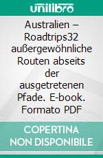 Australien – Roadtrips32 außergewöhnliche Routen abseits der ausgetretenen Pfade. E-book. Formato PDF ebook