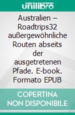 Australien – Roadtrips32 außergewöhnliche Routen abseits der ausgetretenen Pfade. E-book. Formato EPUB ebook