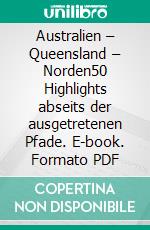 Australien – Queensland – Norden50 Highlights abseits der ausgetretenen Pfade. E-book. Formato PDF ebook di Michaela Urban