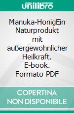 Manuka-HonigEin Naturprodukt mit außergewöhnlicher Heilkraft. E-book. Formato PDF