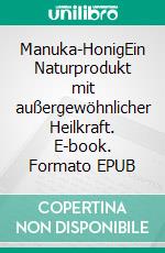 Manuka-HonigEin Naturprodukt mit außergewöhnlicher Heilkraft. E-book. Formato EPUB ebook di Detlef Mix