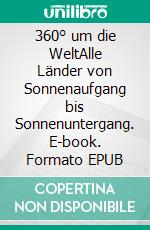 360° um die WeltAlle Länder von Sonnenaufgang bis Sonnenuntergang. E-book. Formato EPUB ebook di Wolfgang Machreich