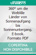 360° um die WeltAlle Länder von Sonnenaufgang bis Sonnenuntergang. E-book. Formato PDF ebook di Wolfgang Machreich