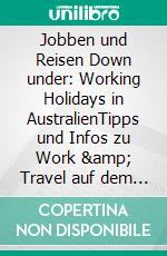 Jobben und Reisen Down under: Working Holidays in AustralienTipps und Infos zu Work & Travel auf dem Fünften Kontinent. E-book. Formato EPUB ebook di Stefanie Stadon